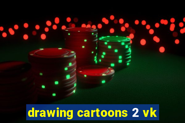 drawing cartoons 2 vk